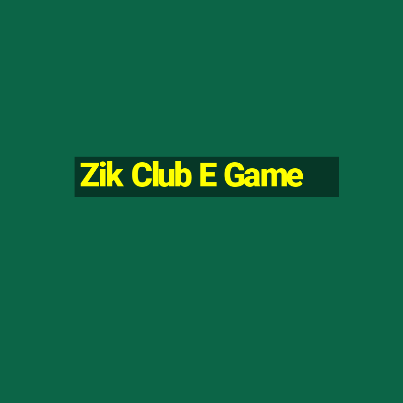 Zik Club E Game