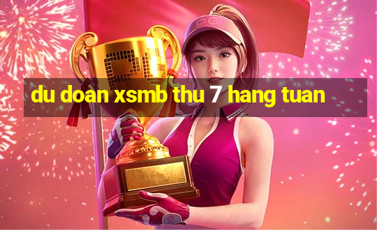 du doan xsmb thu 7 hang tuan