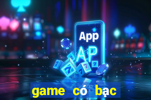 game có bạc đổi thưởng