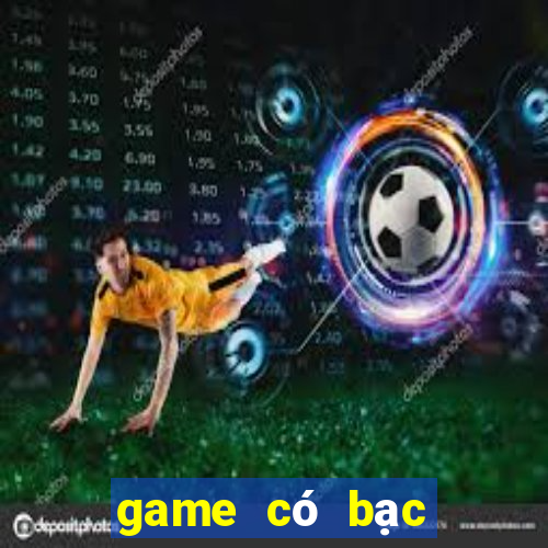 game có bạc đổi thưởng