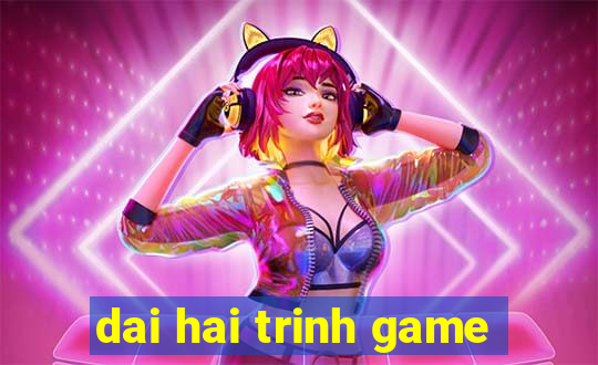 dai hai trinh game