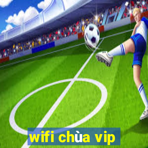 wifi chùa vip