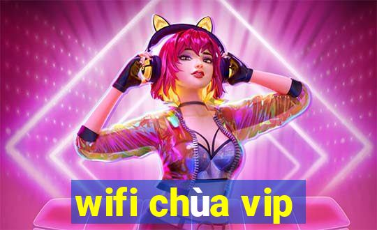 wifi chùa vip