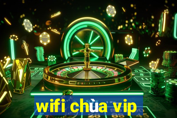 wifi chùa vip