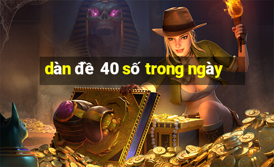 dàn đề 40 số trong ngày