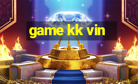 game kk vin