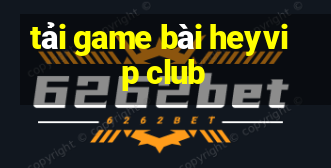 tải game bài heyvip club