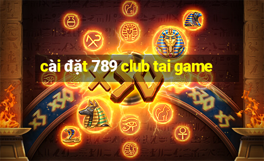 cài đặt 789 club tai game