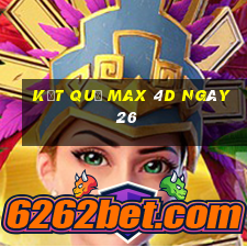 kết quả Max 4D ngày 26