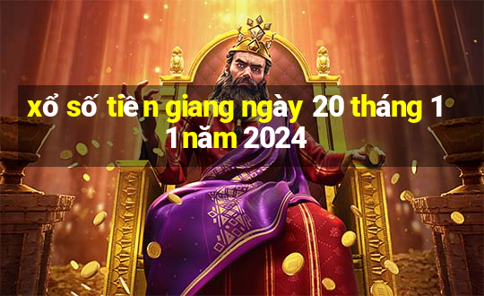 xổ số tiền giang ngày 20 tháng 11 năm 2024