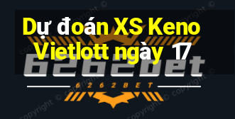 Dự đoán XS Keno Vietlott ngày 17