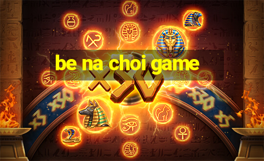 be na choi game