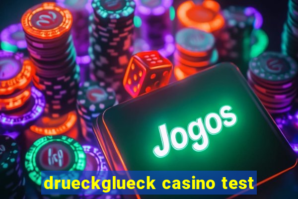 drueckglueck casino test