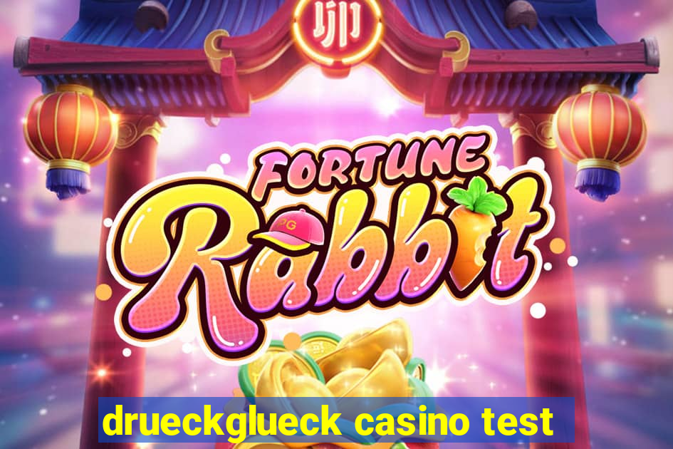 drueckglueck casino test