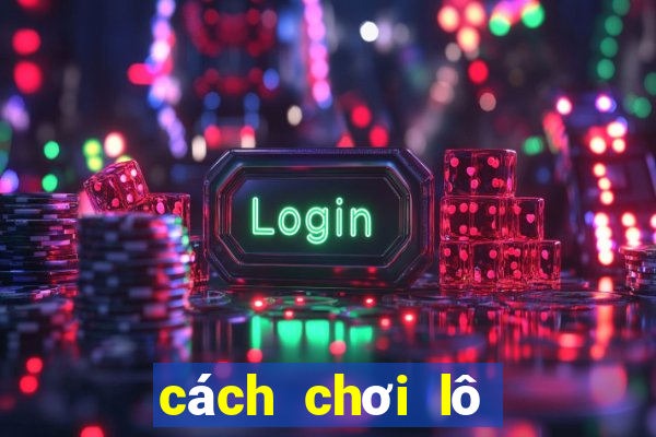 cách chơi lô đề miền nam