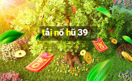 tải nổ hũ 39