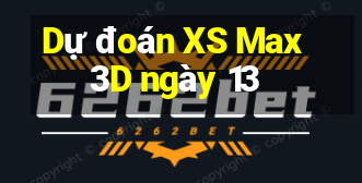 Dự đoán XS Max 3D ngày 13