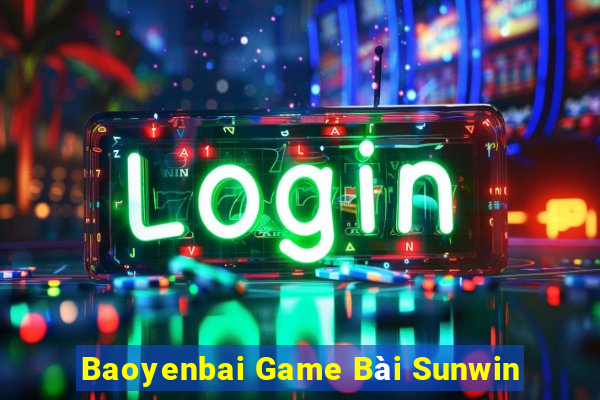 Baoyenbai Game Bài Sunwin