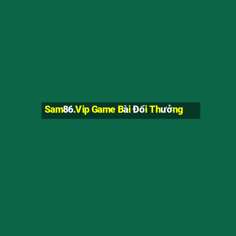 Sam86.Vip Game Bài Đổi Thưởng