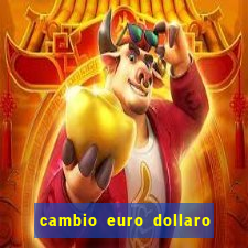 cambio euro dollaro 8 gennaio 2024