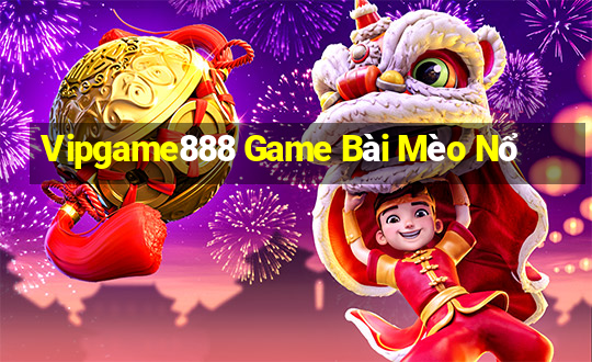 Vipgame888 Game Bài Mèo Nổ