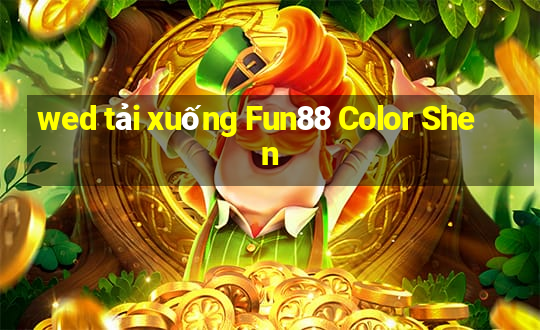 wed tải xuống Fun88 Color Shen