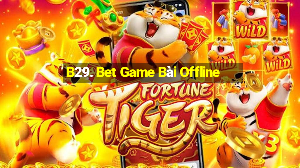 B29. Bet Game Bài Offline