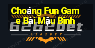 Choáng Fun Game Bài Mậu Binh