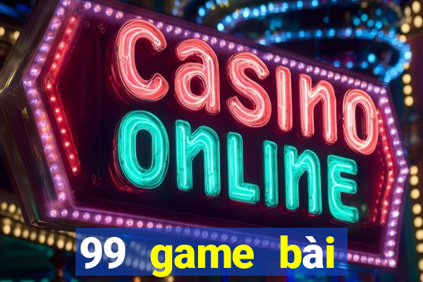 99 game bài đổi thưởng uy tín