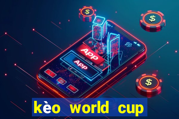 kèo world cup nhà cái