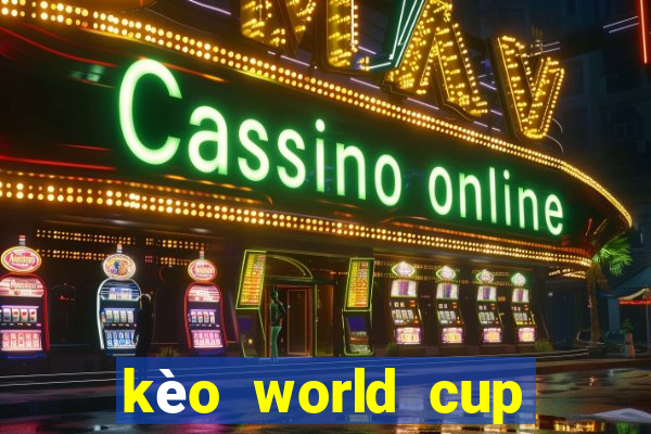 kèo world cup nhà cái