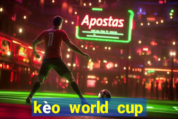 kèo world cup nhà cái