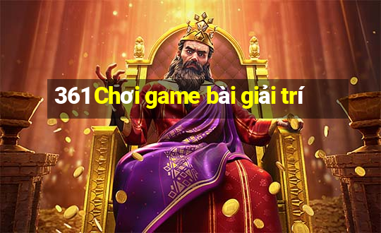 361 Chơi game bài giải trí