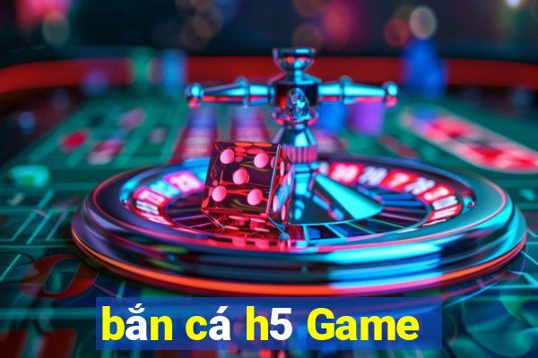 bắn cá h5 Game