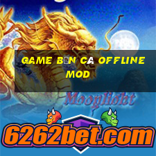 game bắn cá offline mod