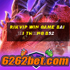 Rikvip Win Game Bài Đổi Thưởng B52