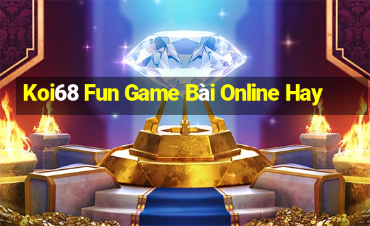 Koi68 Fun Game Bài Online Hay