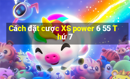 Cách đặt cược XS power 6 55 Thứ 7