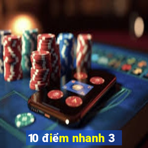 10 điểm nhanh 3