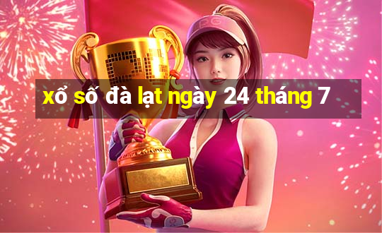 xổ số đà lạt ngày 24 tháng 7