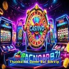 Thanbai88 Game Bài Rikvip