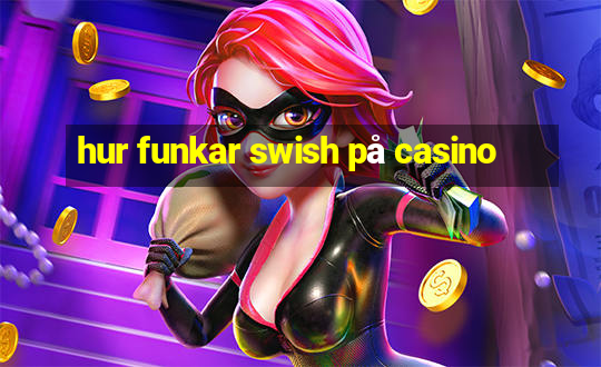 hur funkar swish på casino