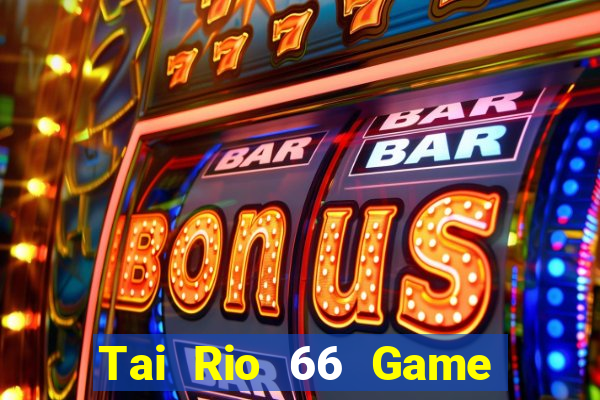 Tai Rio 66 Game Bài 6789