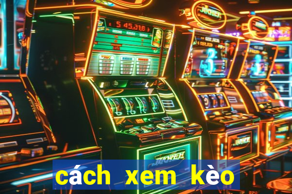 cách xem kèo bóng đá