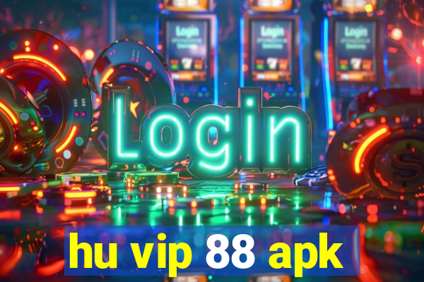 hu vip 88 apk