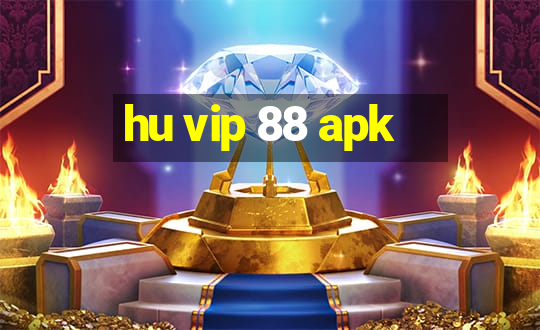 hu vip 88 apk