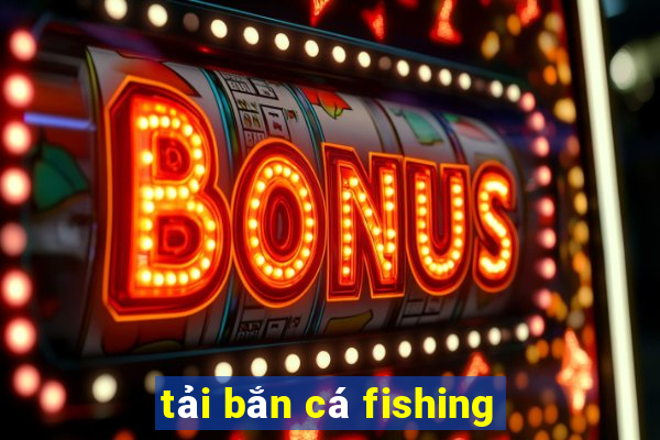 tải bắn cá fishing