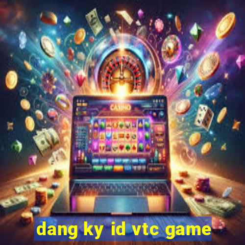 dang ky id vtc game