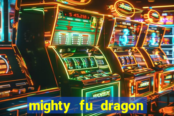 mighty fu dragon slot casino