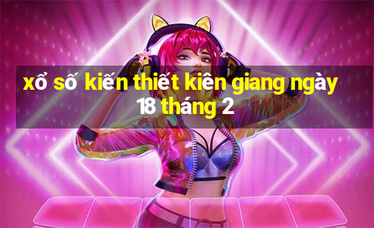 xổ số kiến thiết kiên giang ngày 18 tháng 2